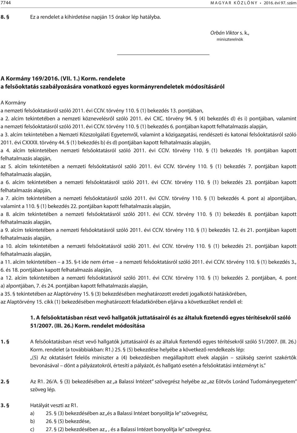 alcím tekintetében a nemzeti köznevelésről szóló 2011. évi CXC. törvény 94. (4) bekezdés d) és i) pontjában, valamint a nemzeti felsőoktatásról szóló 2011. évi CCIV. törvény 110. (1) bekezdés 6.