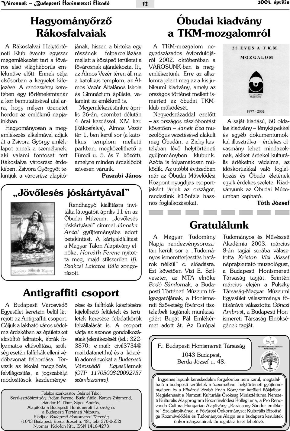 Hagyományosan a megemlékezés alkalmával adjuk át a Zsivora György emléklapot annak a személynek, aki valami fontosat tett Rákosfalva városrész érdekében.