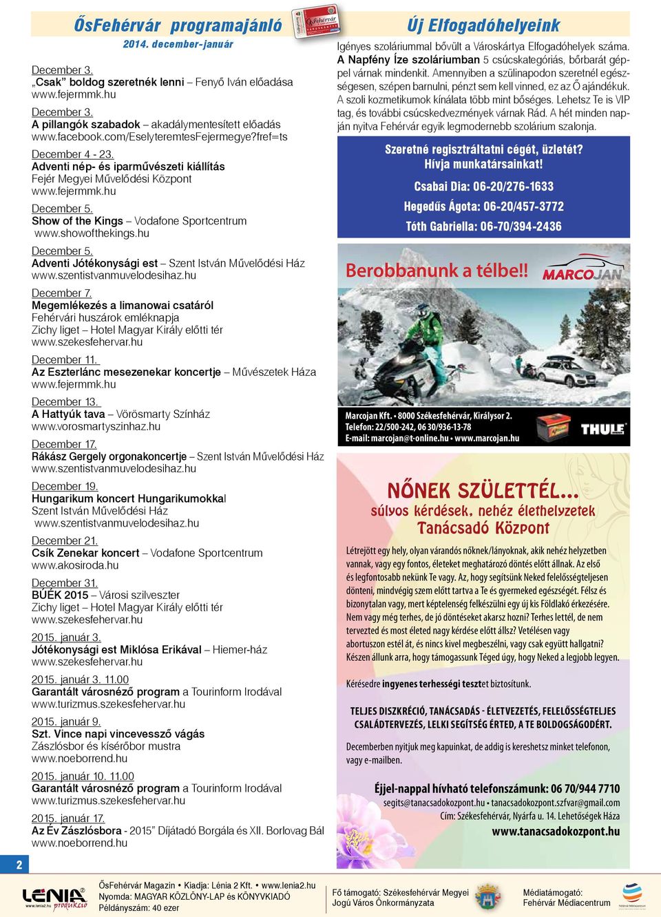 A pillangók szabadok akadálymentesített előadás www.facebook.com/eselyteremtesfejermegye?fref=ts December 4-23. Adventi nép- és iparművészeti kiállítás Fejér Megyei Művelődési Központ www.fejermmk.