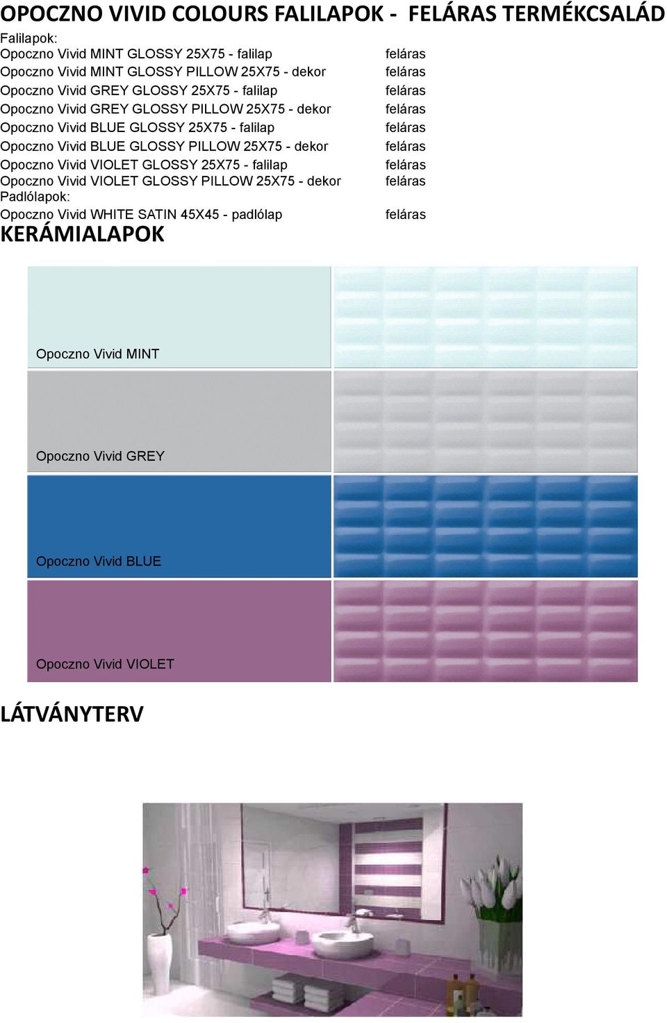 25X75 - falilap Opoczno Vivid BLUE GLOSSY PILLOW 25X75 - dekor Opoczno Vivid VIOLET GLOSSY 25X75 - falilap Opoczno Vivid VIOLET GLOSSY