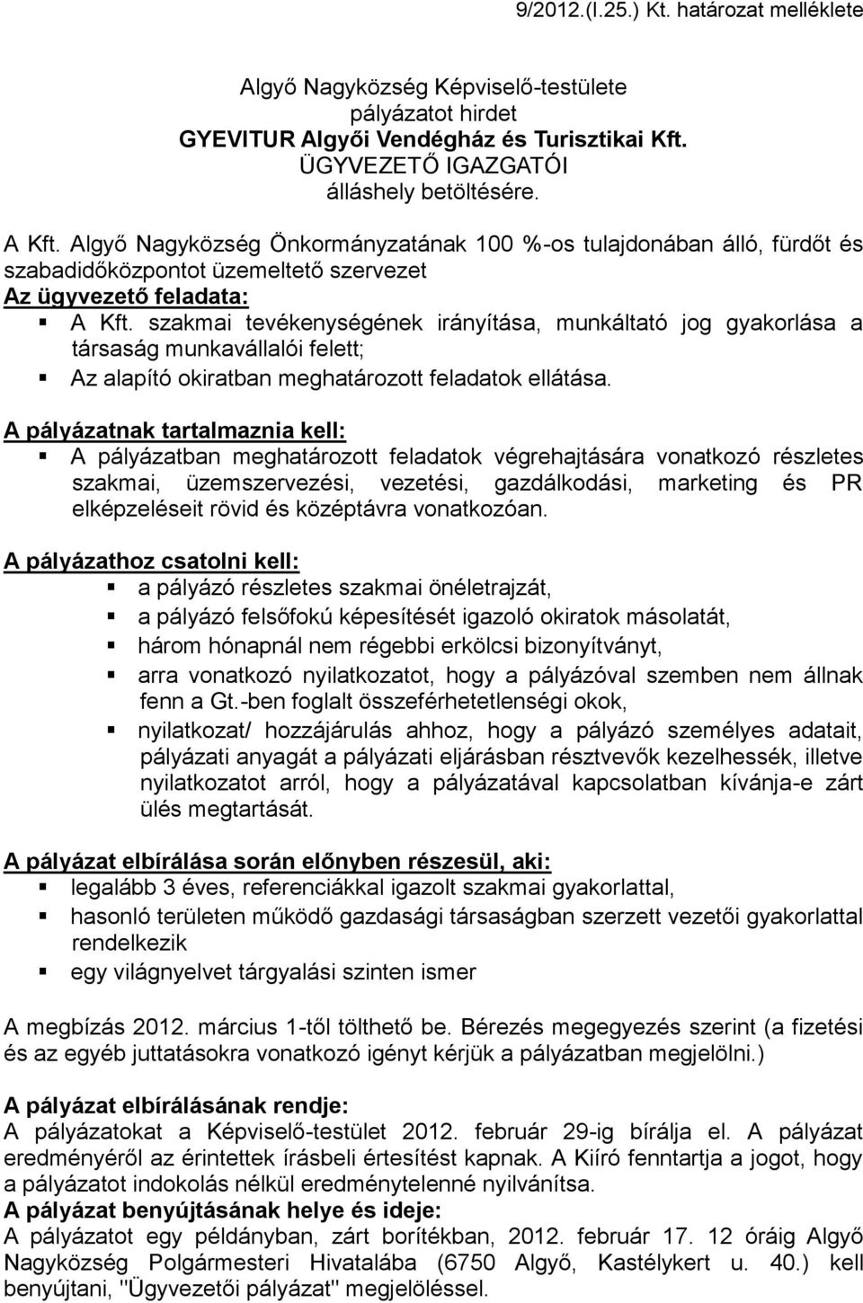 szakmai tevékenységének irányítása, munkáltató jog gyakorlása a társaság munkavállalói felett; Az alapító okiratban meghatározott feladatok ellátása.