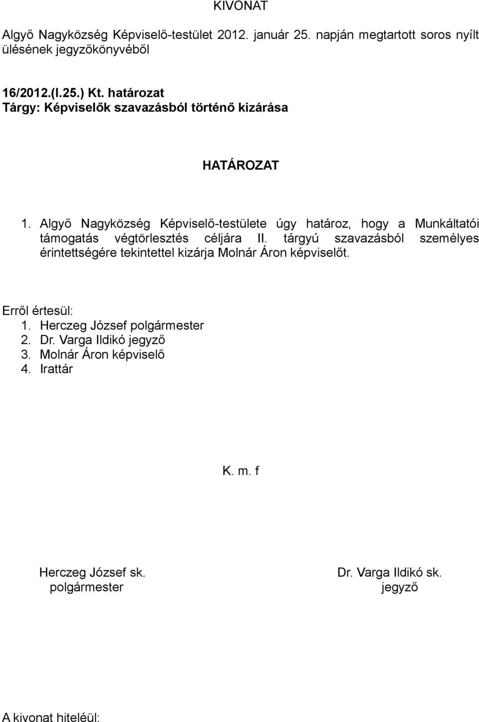 Algyő Nagyközség Képviselő-testülete úgy határoz, hogy a Munkáltatói támogatás végtörlesztés céljára II.