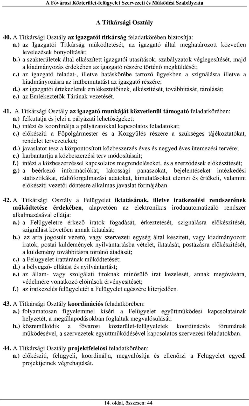 ) a szakterületek által elkészített igazgatói utasítások, szabályzatok véglegesítését, majd a kiadmányozás érdekében az igazgató részére történő megküldését; c.