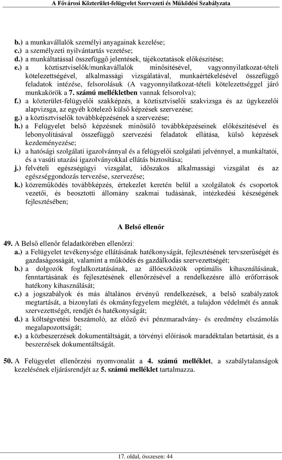 vagyonnyilatkozat-tételi kötelezettséggel járó munkakörök a 7. számú mellékletben vannak felsorolva); f.