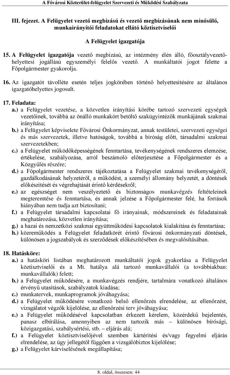 Az igazgatót távolléte esetén teljes jogkörében történő helyettesítésére az általános igazgatóhelyettes jogosult. 17. Feladata: a.