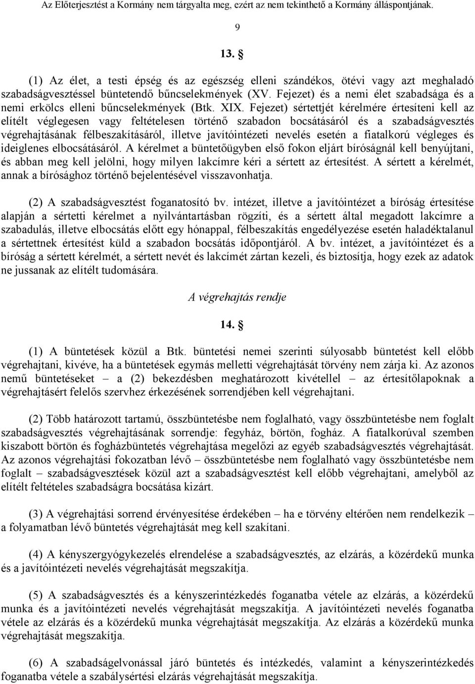 Fejezet) sértettjét kérelmére értesíteni kell az elítélt véglegesen vagy feltételesen történő szabadon bocsátásáról és a szabadságvesztés végrehajtásának félbeszakításáról, illetve javítóintézeti