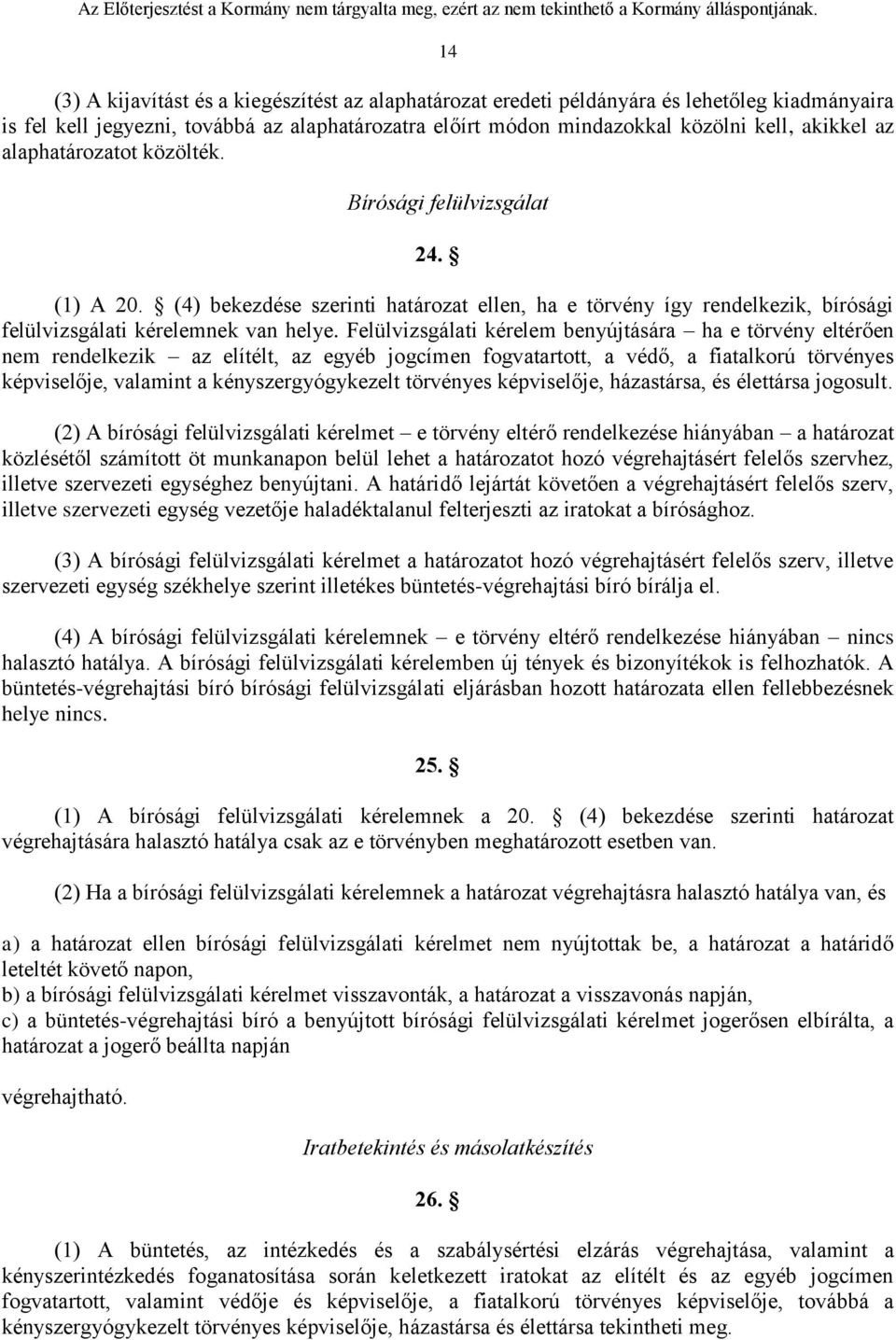 Felülvizsgálati kérelem benyújtására ha e törvény eltérően nem rendelkezik az elítélt, az egyéb jogcímen fogvatartott, a védő, a fiatalkorú törvényes képviselője, valamint a kényszergyógykezelt