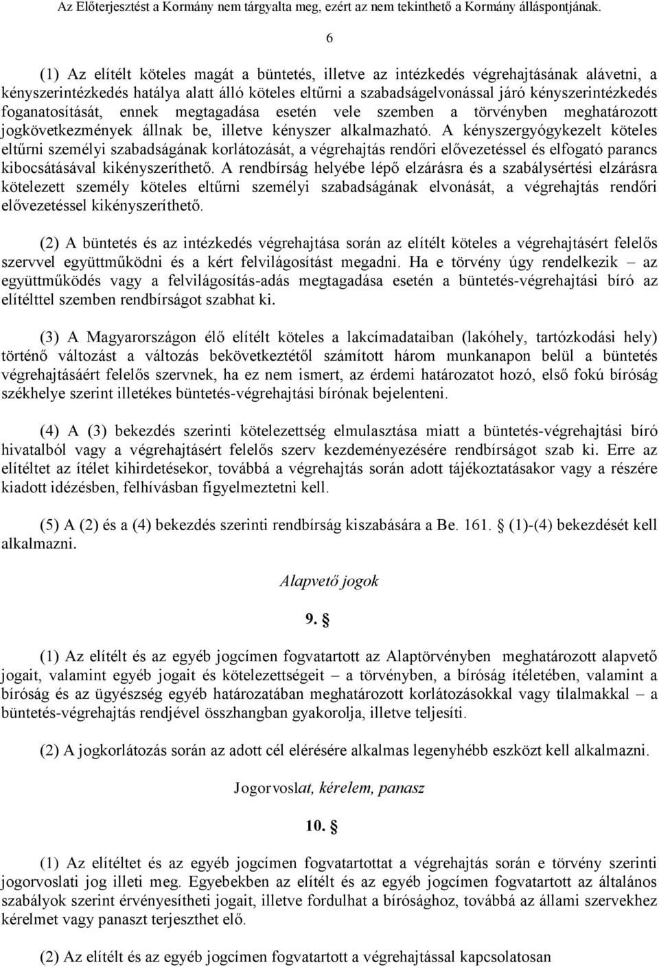 A kényszergyógykezelt köteles eltűrni személyi szabadságának korlátozását, a végrehajtás rendőri elővezetéssel és elfogató parancs kibocsátásával kikényszeríthető.