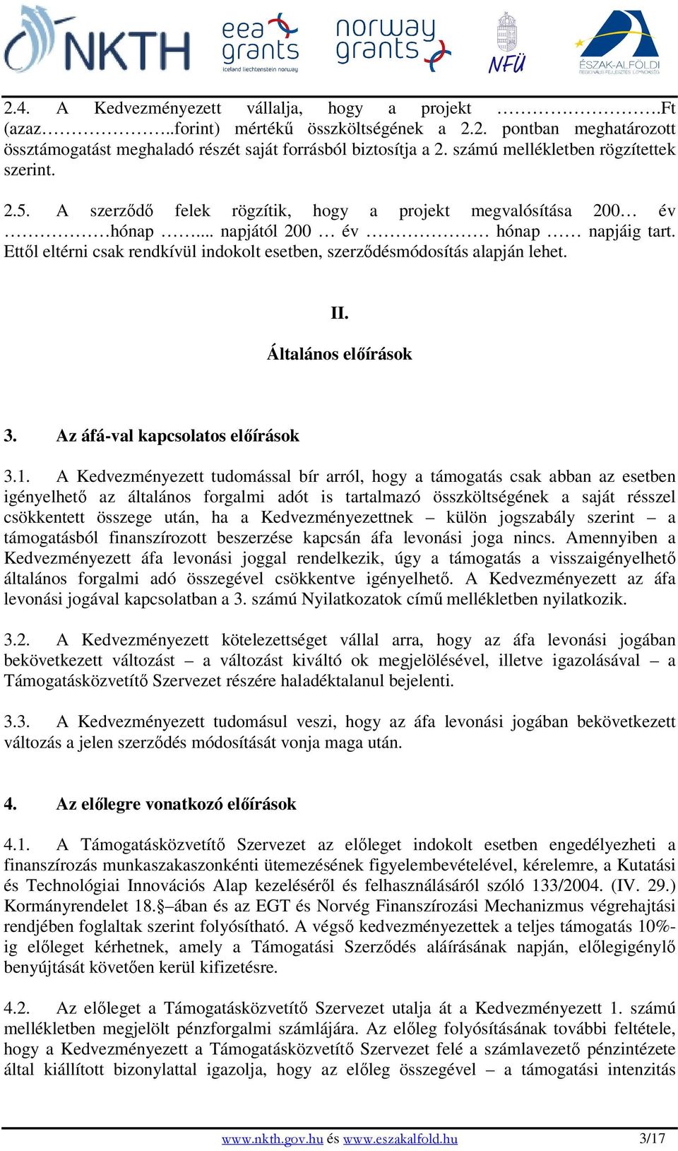 Ettıl eltérni csak rendkívül indokolt esetben, szerzıdésmódosítás alapján lehet. II. Általános elıírások 3. Az áfá-val kapcsolatos elıírások 3.1.