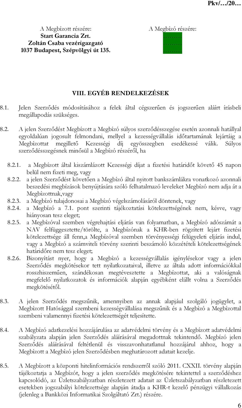 megillető Kezességi díj egyösszegben esedékessé válik. Súlyos szerződésszegésnek minősül a Megbízó részéről, ha 8.2.1.