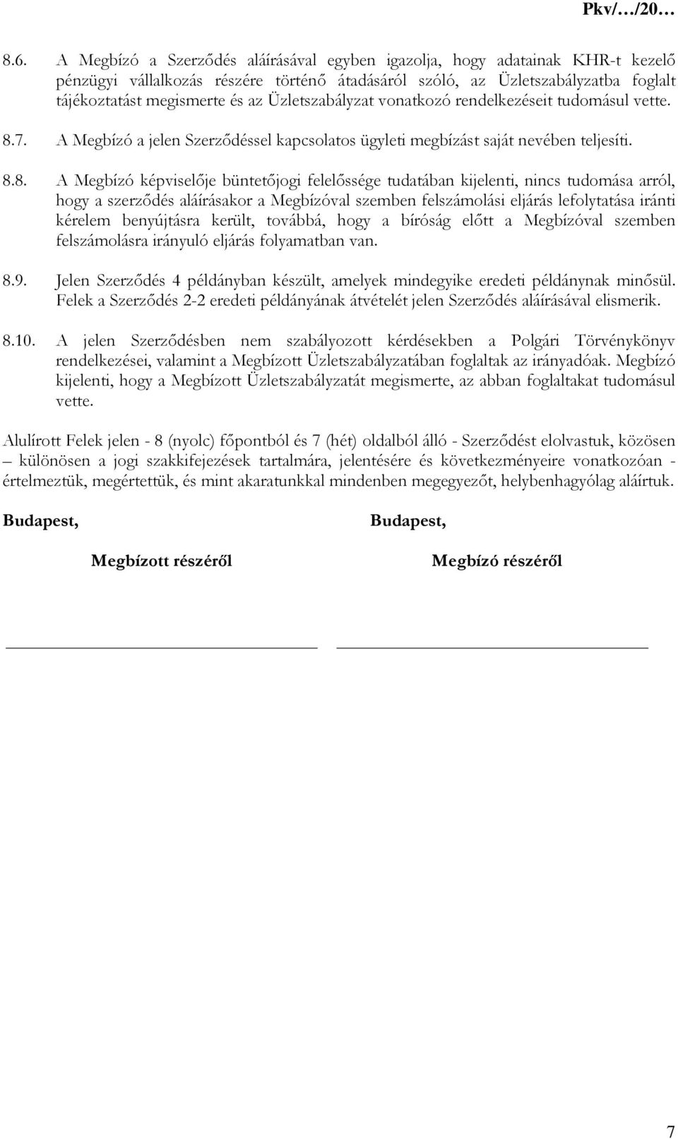 7. A Megbízó a jelen Szerződéssel kapcsolatos ügyleti megbízást saját nevében teljesíti. 8.