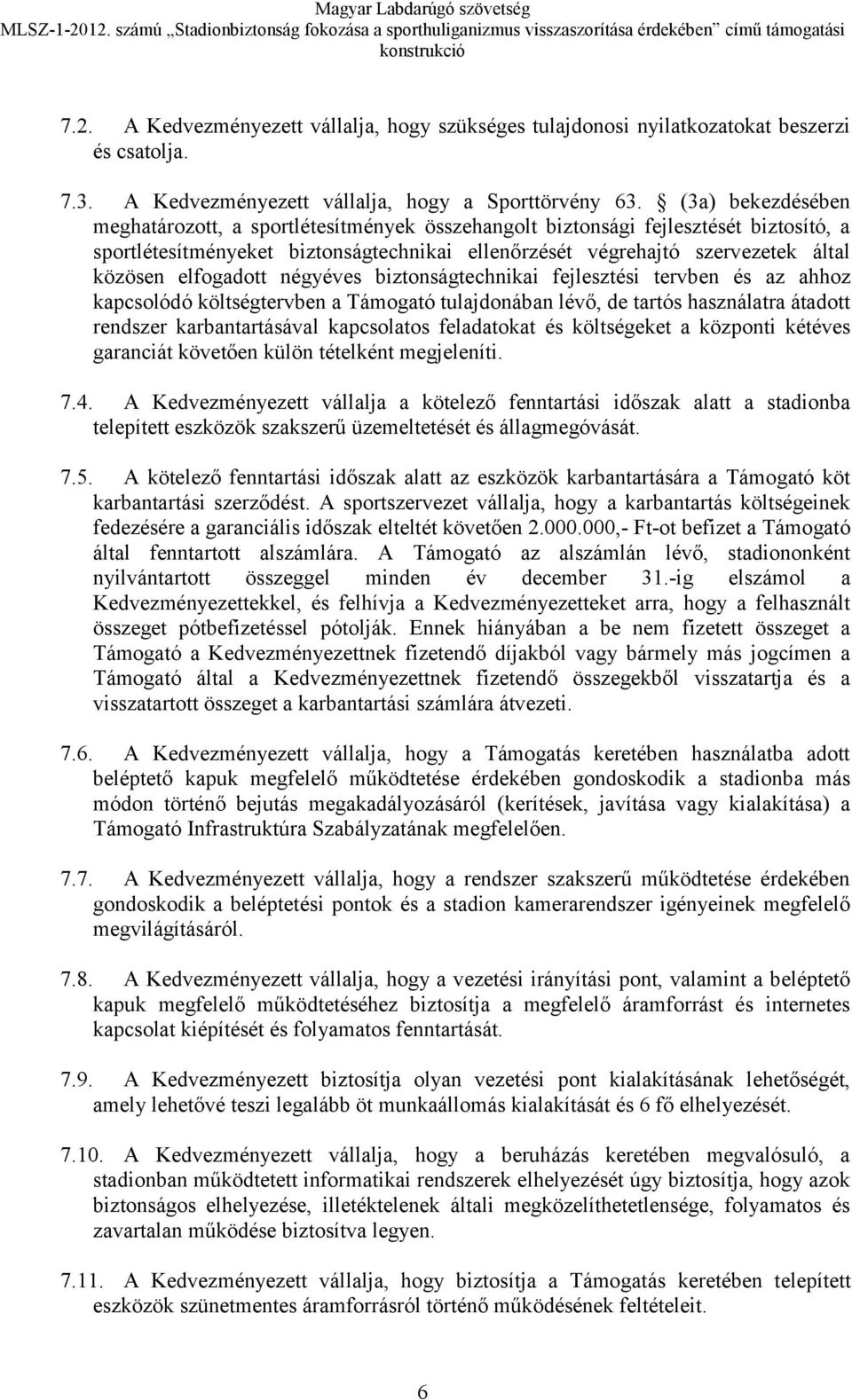 elfogadott négyéves biztonságtechnikai fejlesztési tervben és az ahhoz kapcsolódó költségtervben a Támogató tulajdonában lévő, de tartós használatra átadott rendszer karbantartásával kapcsolatos