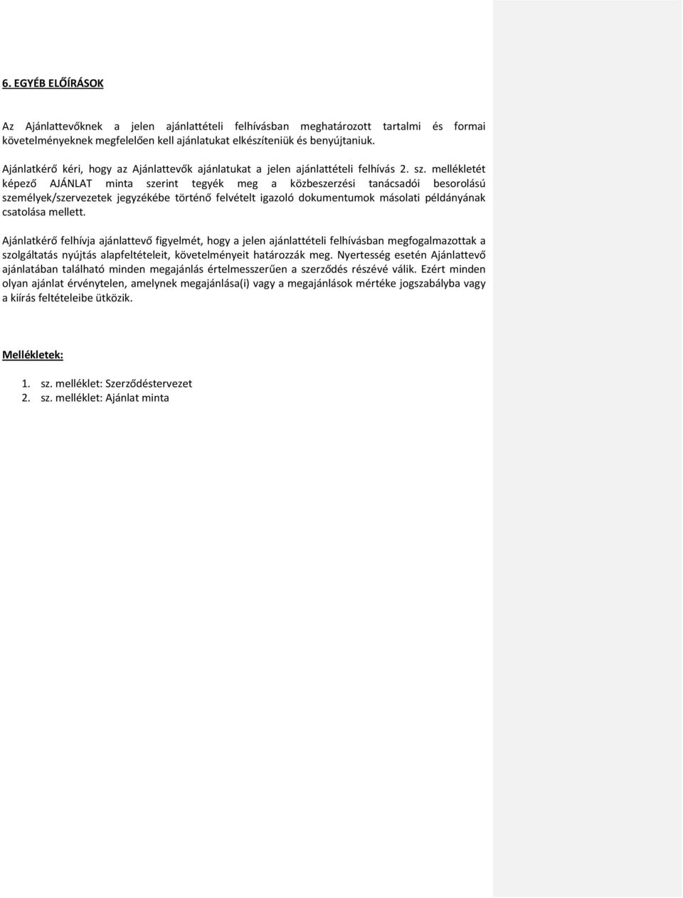 mellékletét képező AJÁNLAT minta szerint tegyék meg a közbeszerzési tanácsadói besorolású személyek/szervezetek jegyzékébe történő felvételt igazoló dokumentumok másolati példányának csatolása