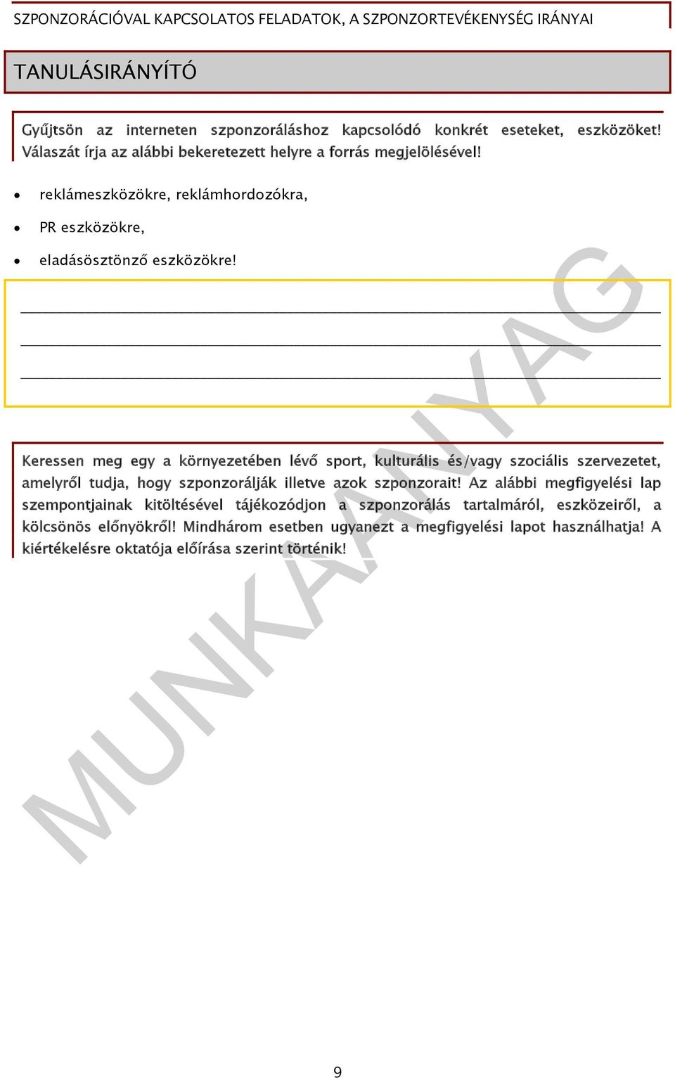 Keressen meg egy a környezetében lévő sport, kulturális és/vagy szociális szervezetet, amelyről tudja, hogy szponzorálják illetve azok szponzorait!