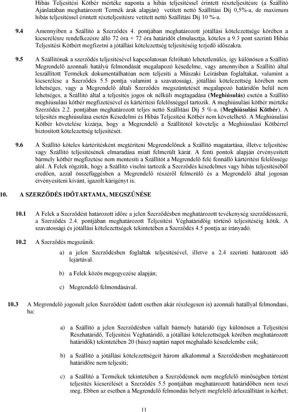 pontjában meghatározott jótállási kötelezettsége körében a kicserélésre rendelkezésre álló 72 óra + 72 óra határidőt elmulasztja, köteles a 9.