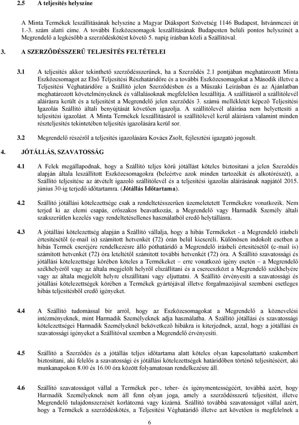 A SZERZŐDÉSSZERŰ TELJESÍTÉS FELTÉTELEI 3.1 A teljesítés akkor tekinthető szerződésszerűnek, ha a Szerződés 2.