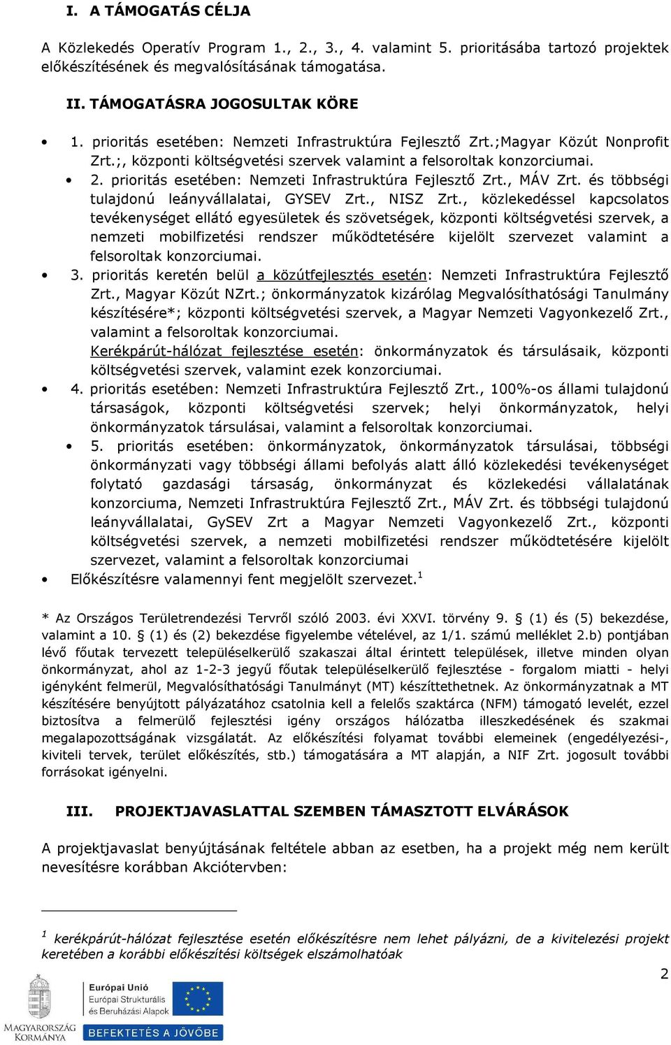 prioritás esetében: Nemzeti Infrastruktúra Fejlesztő Zrt., MÁV Zrt. és többségi tulajdonú leányvállalatai, GYSEV Zrt., NISZ Zrt.