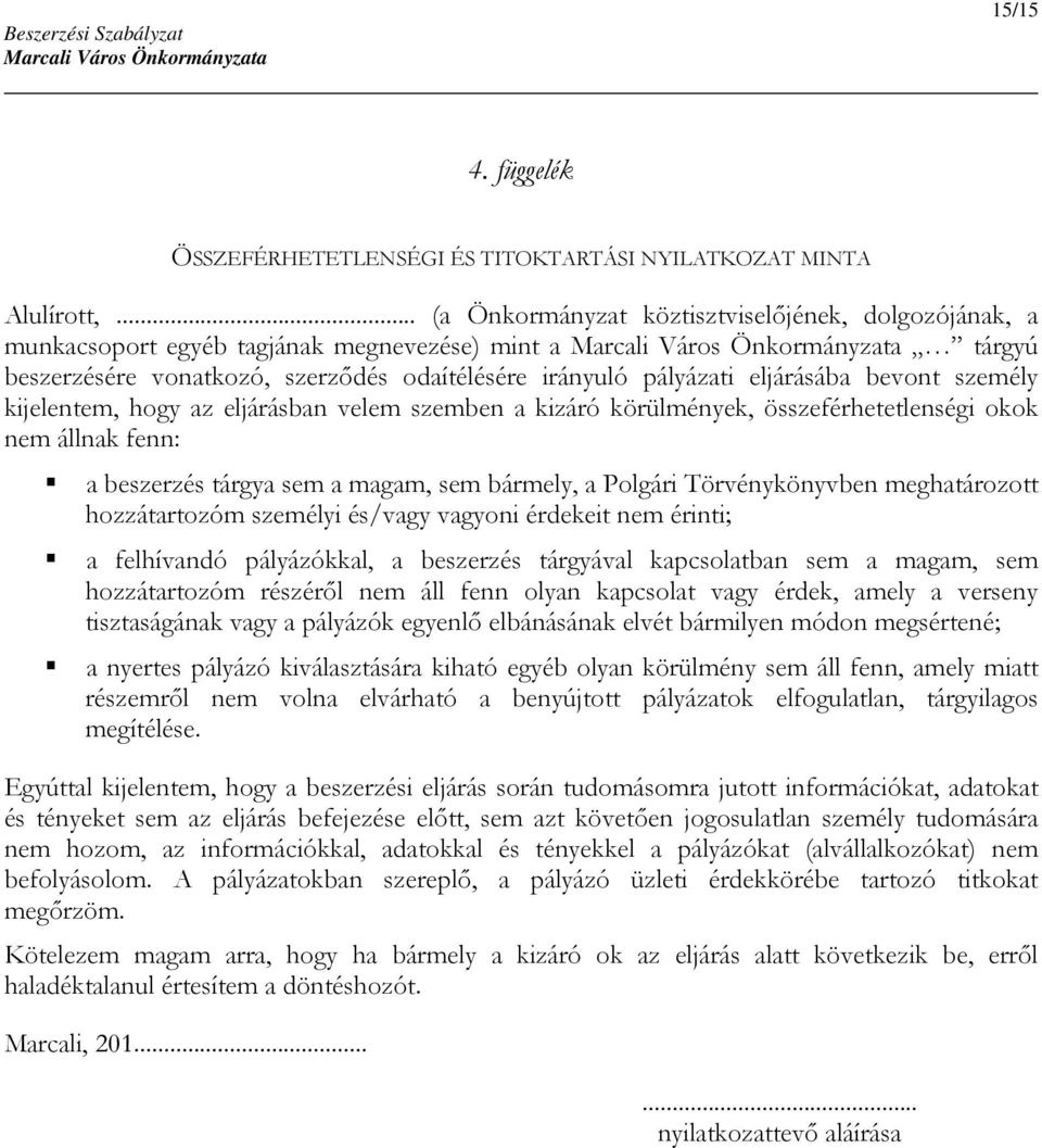 személy kijelentem, hogy az eljárásban velem szemben a kizáró körülmények, összeférhetetlenségi okok nem állnak fenn: a beszerzés tárgya sem a magam, sem bármely, a Polgári Törvénykönyvben