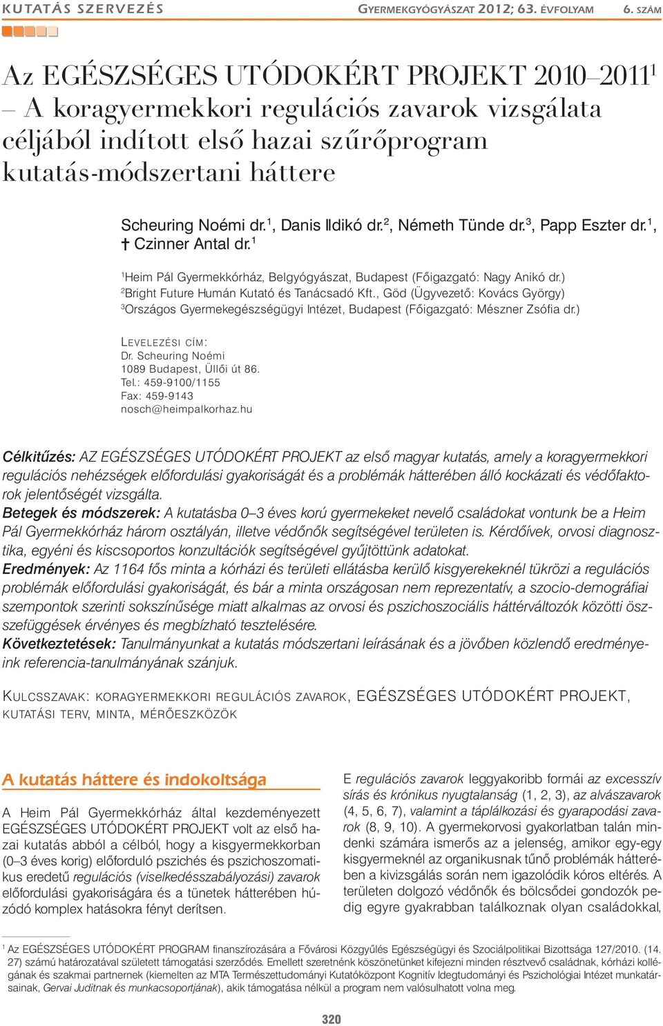 1, Danis Ildikó dr. 2, Németh Tünde dr. 3, Pa Eszter dr. 1,? Czinner Antal dr. 1 1 Heim Pál Gyermekkórház, Belgyógyászat, Budaest (Főigazgató: Nagy Anikó dr.