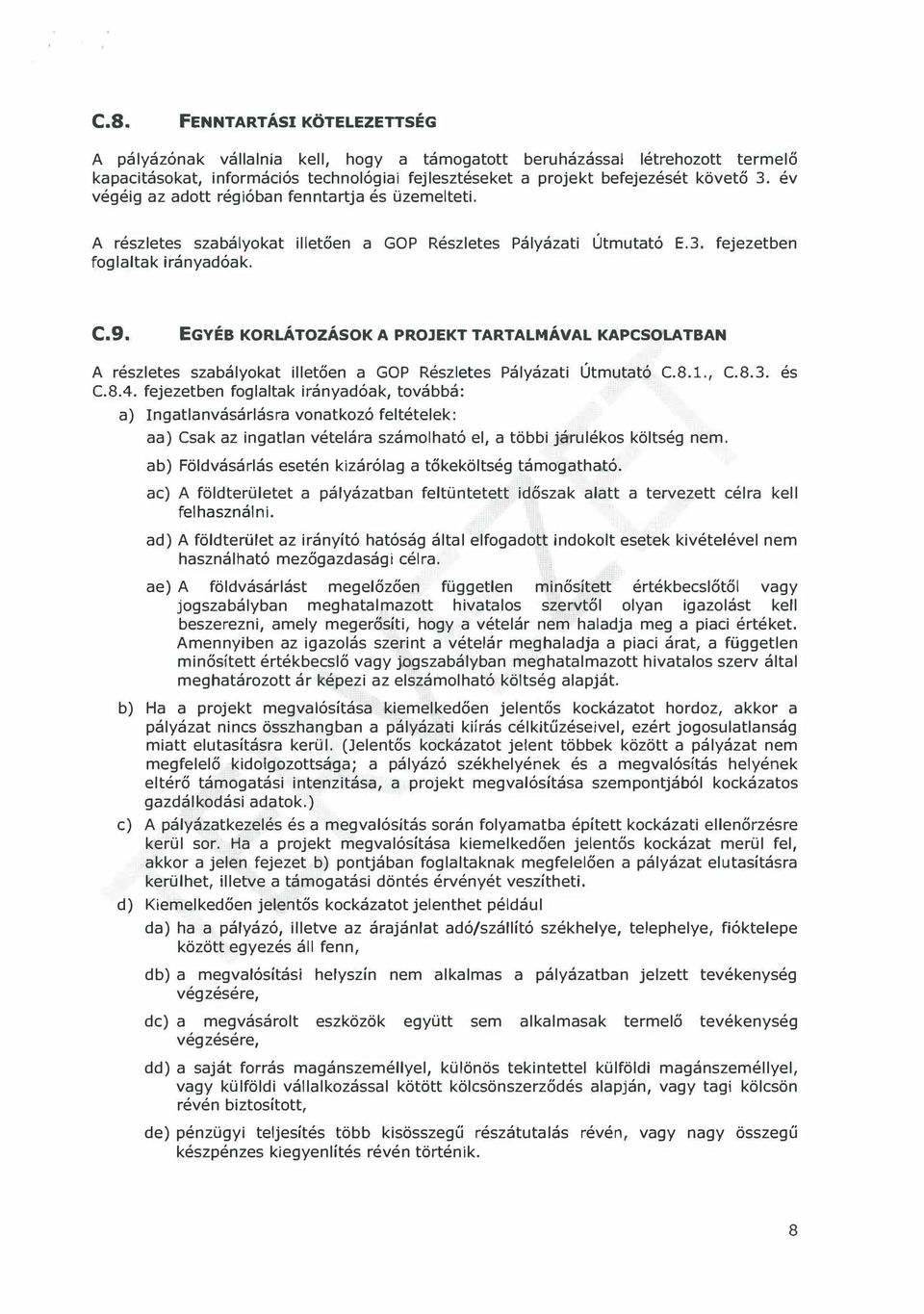 EGYÉB KORLÁTOZÁSOK A PROJEKT TARTALMÁVAL KAPCSOLATBAN A részletes szabályokat illetően a GOP Részletes Pályázati Útmutató C.8.1., C.8.3. és C.8.4.