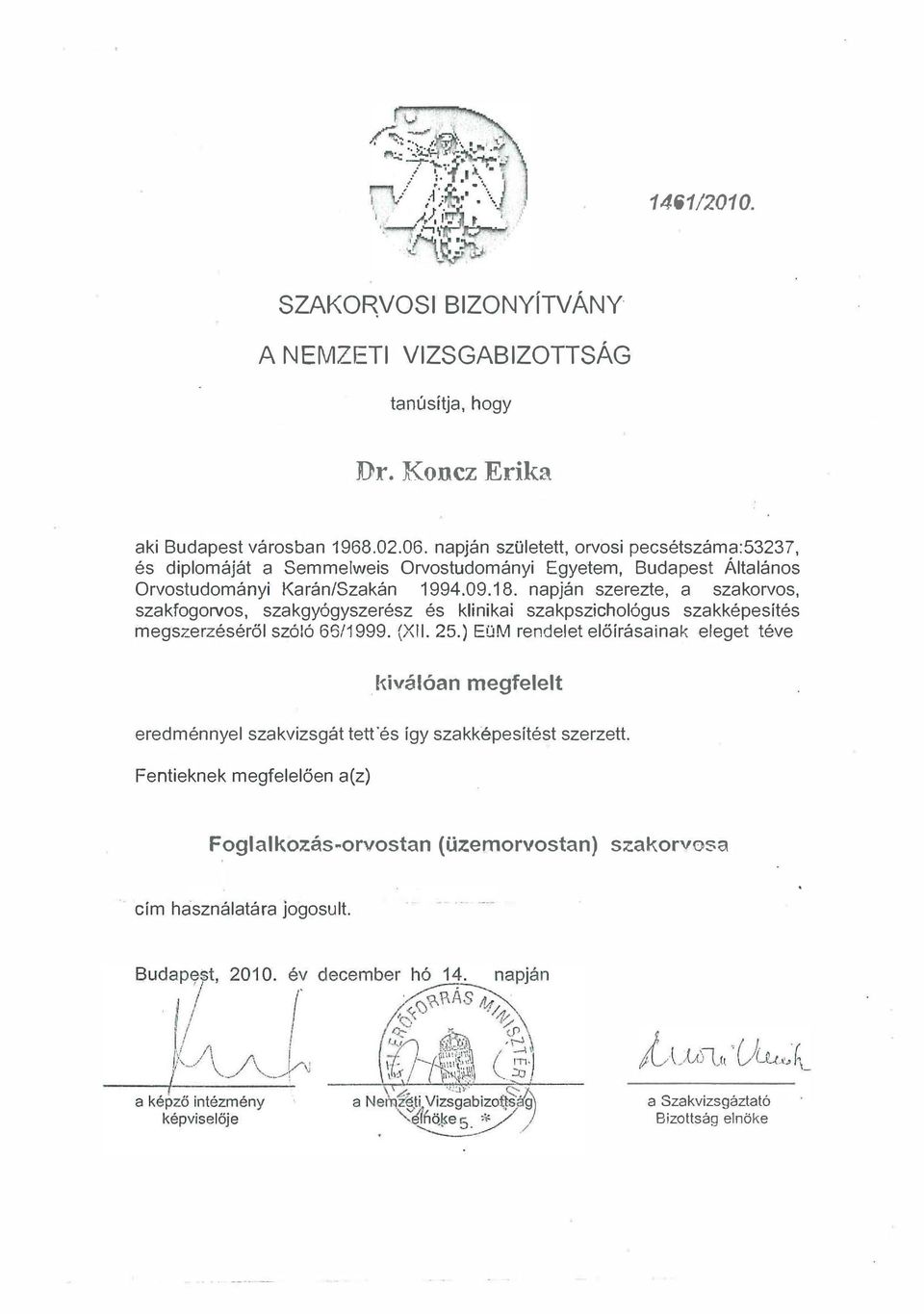 napján született, orvosi pecsétszáma:53237, és diplomáját a Semmelweis Orvostudományi Egyetem, Budapest Általános Orvostudományi Karán/Szakán 1994.09.18.