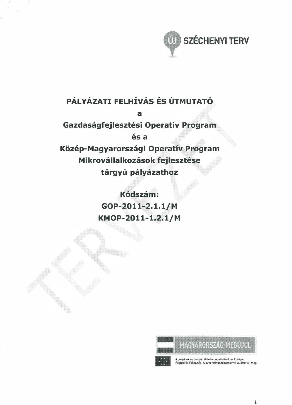 pályázathoz Kódszám: GOP-2011-2.1.1/ M KMOP-2011-1.2.1/M A projektek az Európai Unió támogatásava l.