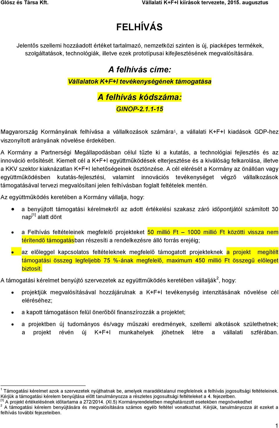 1-15 Magyarország Kormányának felhívása a vállalkozások számára 1, a vállalati K+F+I kiadások GDP-hez viszonyított arányának növelése érdekében.