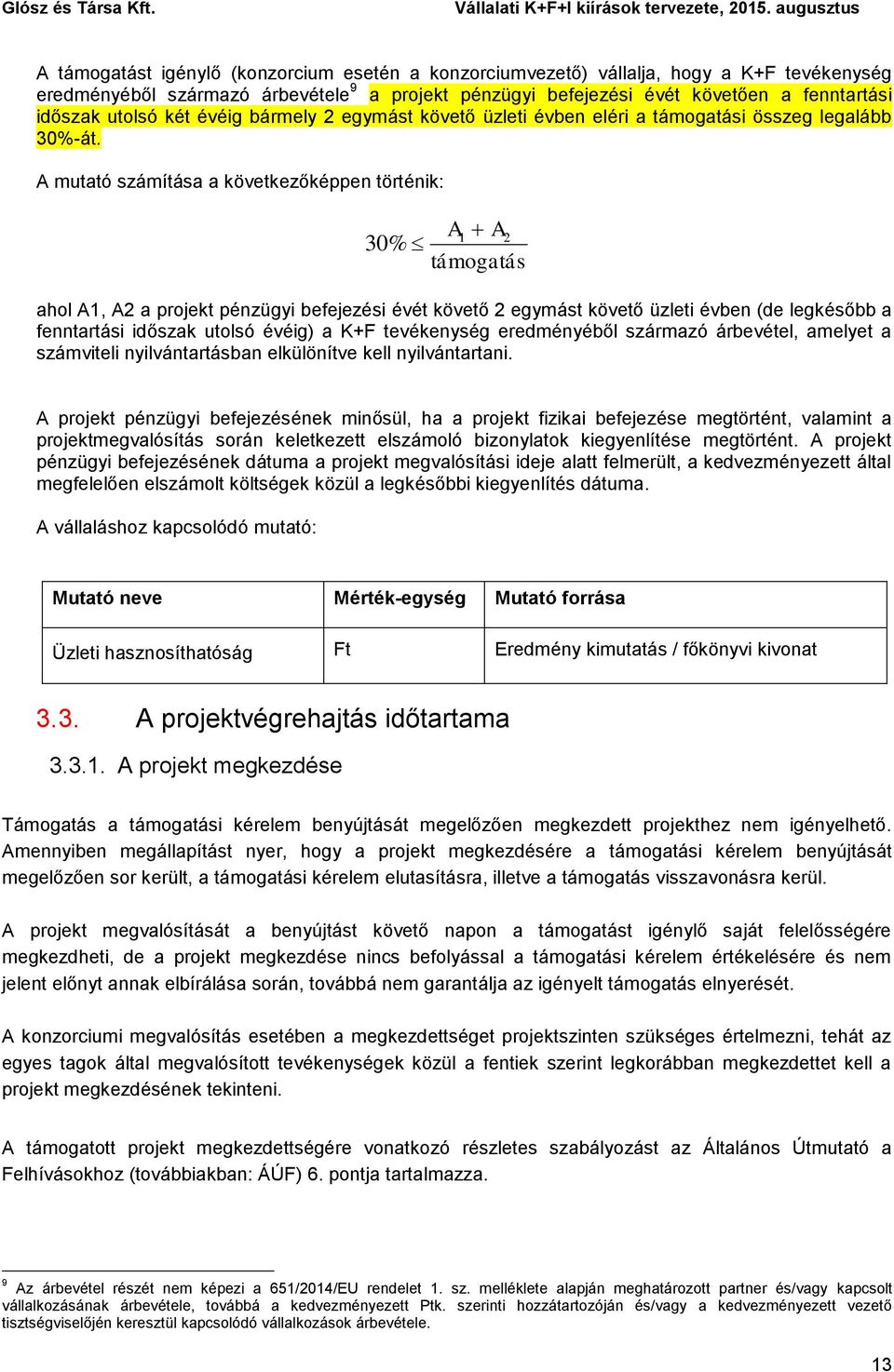 A mutató számítása a következőképpen történik: A1 A2 30% támogatás ahol A1, A2 a projekt pénzügyi befejezési évét követő 2 egymást követő üzleti évben (de legkésőbb a fenntartási időszak utolsó