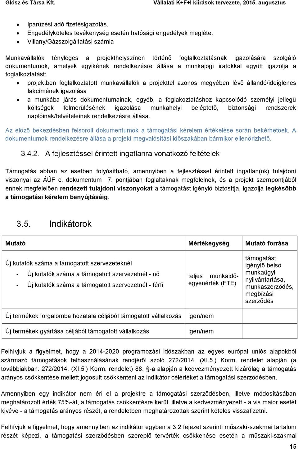 együtt igazolja a foglalkoztatást: projektben foglalkoztatott munkavállalók a projekttel azonos megyében lévő állandó/ideiglenes lakcímének igazolása a munkába járás dokumentumainak, egyéb, a