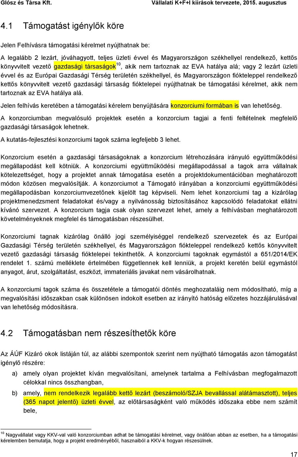 kettős könyvvitelt vezető gazdasági társaság fióktelepei nyújthatnak be támogatási kérelmet, akik nem tartoznak az EVA hatálya alá.