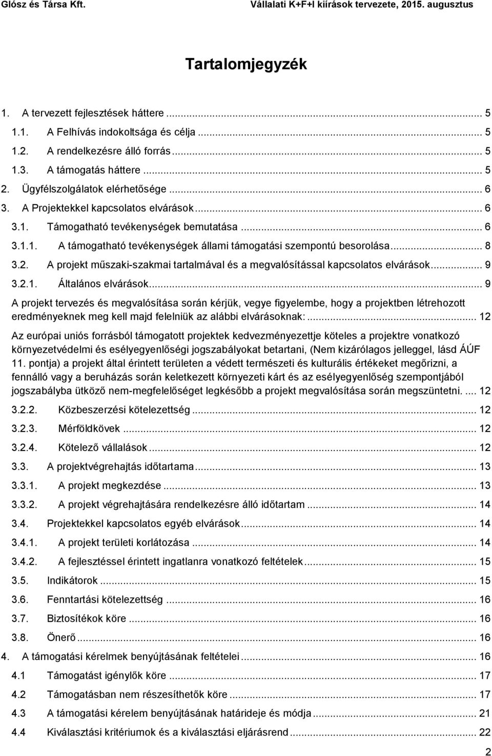 .. 8 3.2. A projekt műszaki-szakmai tartalmával és a megvalósítással kapcsolatos elvárások... 9 3.2.1. Általános elvárások.