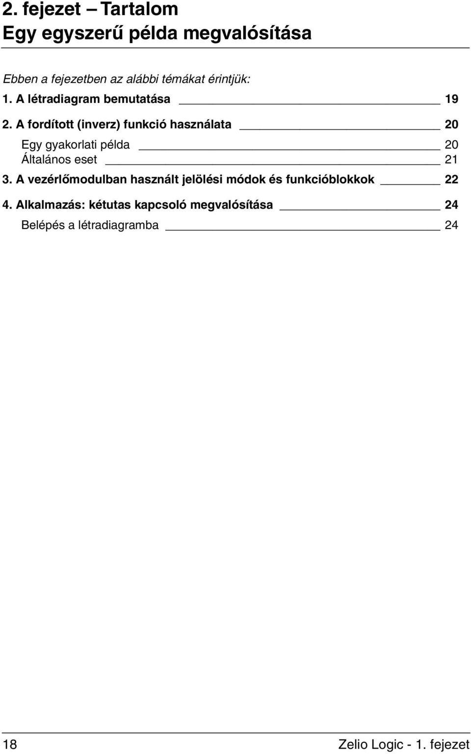 A fordított (inverz) funkció használata 20 Egy gyakorlati példa 20 Általános eset 21 3.