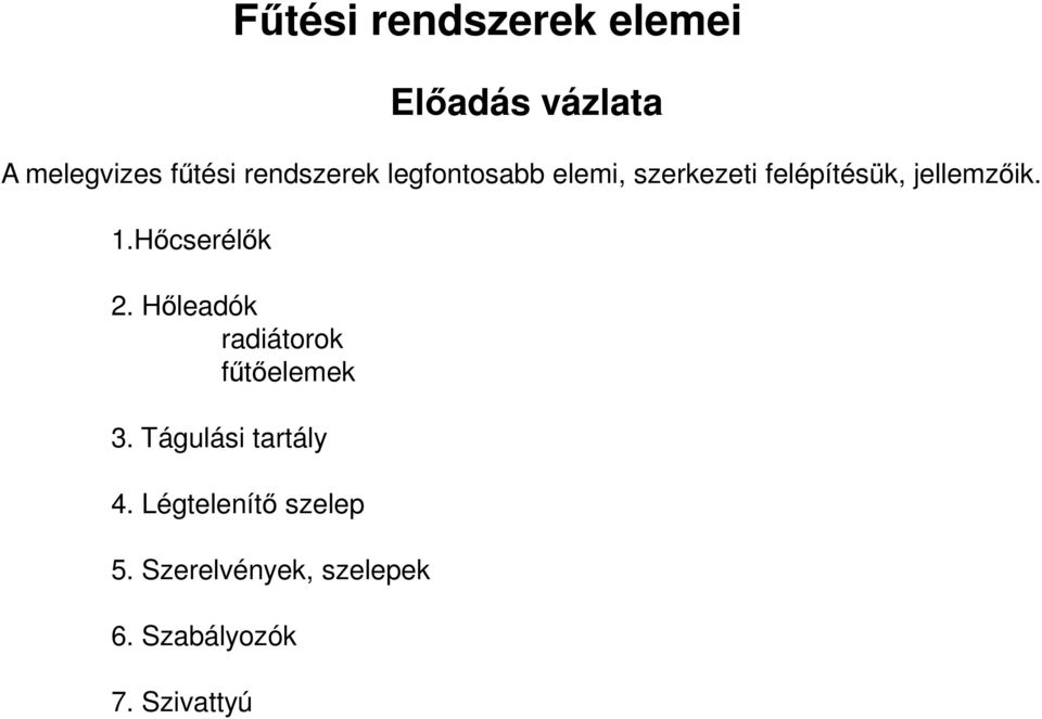 1.Hőcserélők 2. Hőleadók radiátorok fűtőelemek 3.