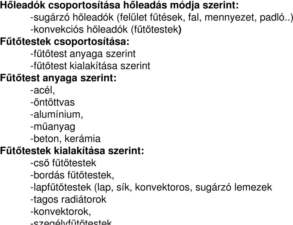 Fűtőtest anyaga szerint: -acél, -öntöttvas -alumínium, -műanyag -beton, kerámia Fűtőtestek kialakítása szerint: -cső