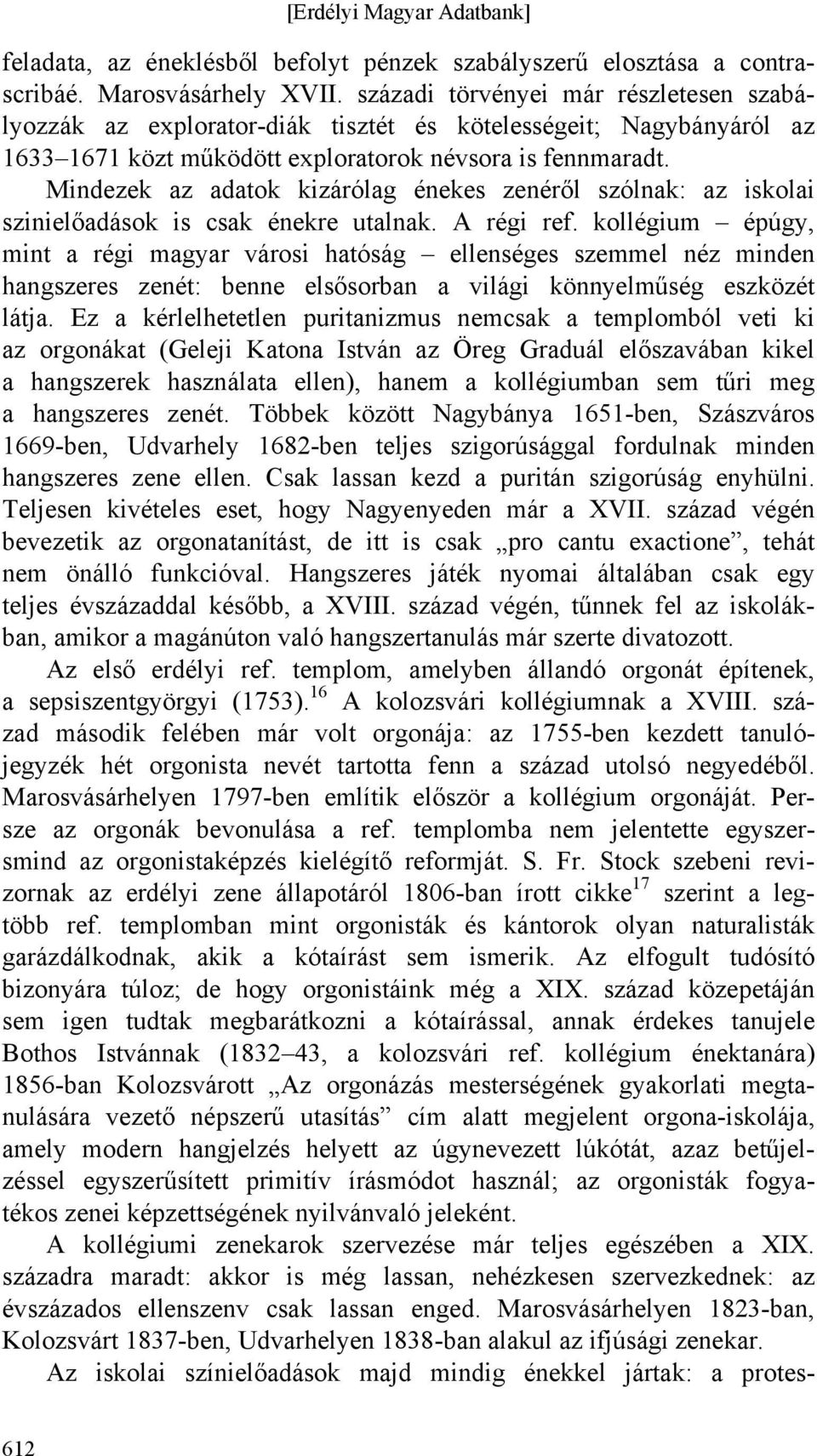 Mindezek az adatok kizárólag énekes zenéről szólnak: az iskolai szinielőadások is csak énekre utalnak. A régi ref.