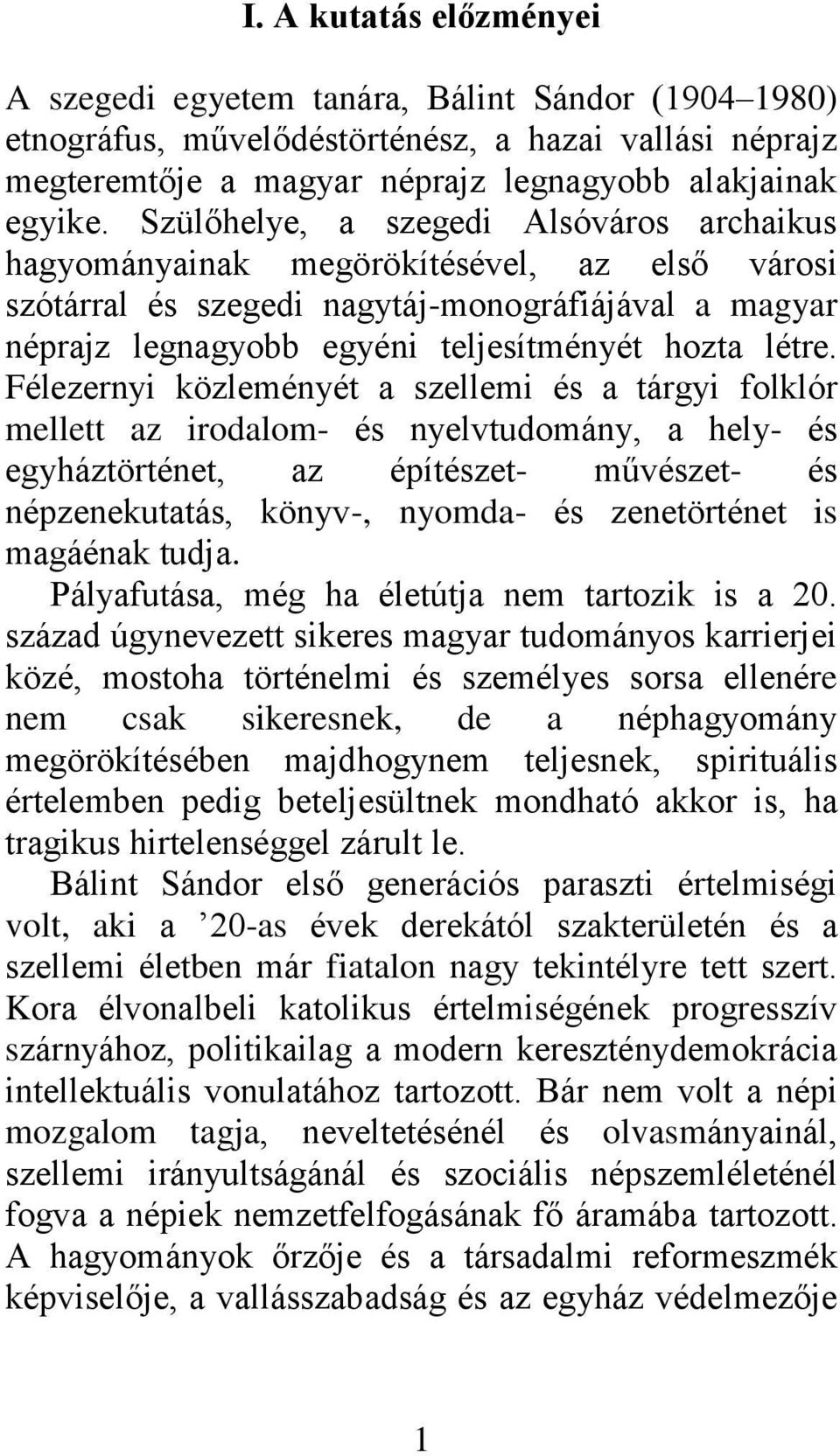 Félezernyi közleményét a szellemi és a tárgyi folklór mellett az irodalom- és nyelvtudomány, a hely- és egyháztörténet, az építészet- művészet- és népzenekutatás, könyv-, nyomda- és zenetörténet is