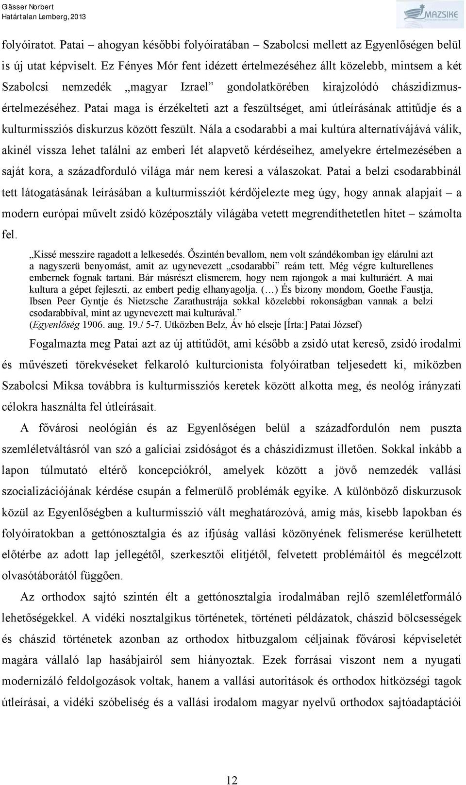 Patai maga is érzékelteti azt a feszültséget, ami útleírásának attitűdje és a kulturmissziós diskurzus között feszült.