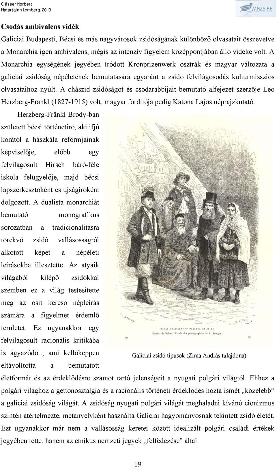 A chászid zsidóságot és csodarabbijait bemutató alfejezet szerzője Leo Herzberg-Fränkl (1827-1915) volt, magyar fordítója pedig Katona Lajos néprajzkutató.