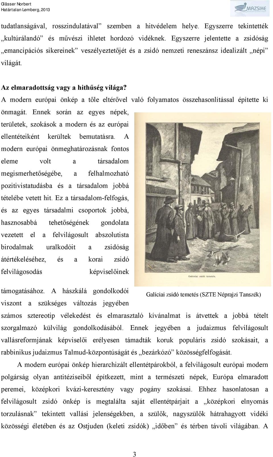 A modern európai önkép a tőle eltérővel való folyamatos összehasonlítással építette ki önmagát.