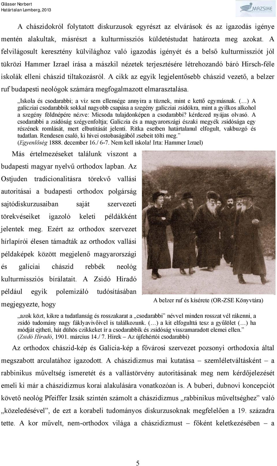 chászid tiltakozásról. A cikk az egyik legjelentősebb chászid vezető, a belzer ruf budapesti neológok számára megfogalmazott elmarasztalása.