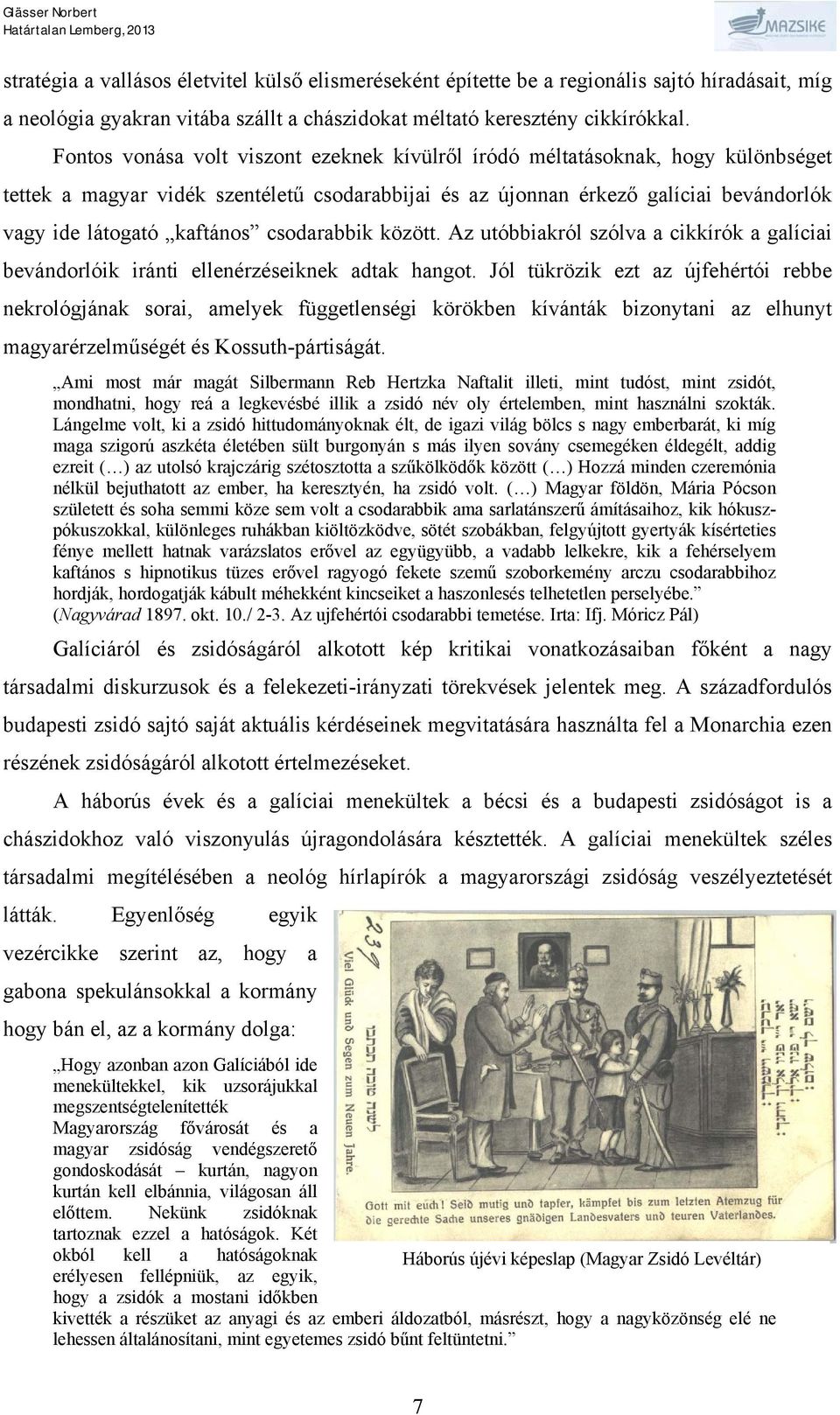 csodarabbik között. Az utóbbiakról szólva a cikkírók a galíciai bevándorlóik iránti ellenérzéseiknek adtak hangot.