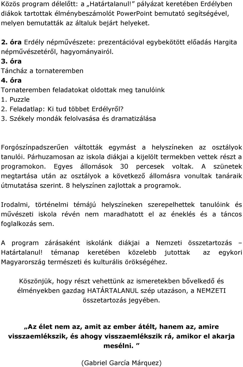 Feladatlap: Ki tud többet Erdélyről? 3. Székely mondák felolvasása és dramatizálása Forgószínpadszerűen váltották egymást a helyszíneken az osztályok tanulói.