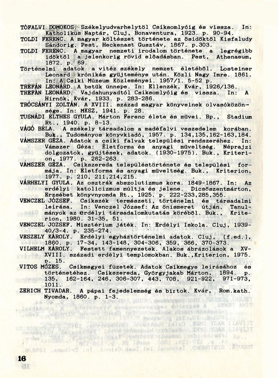 Történelmi adatok a vitéz székely nemzet életéből. Losteiner Leonard krónikás gyűjteménye után. Közli Nagy Imre. 1861. In: A Csíki Múzeum Közleményei. 1957/1. 5-52 p. TRÉFÁN LEONÁRD. A betűk ünnepe.