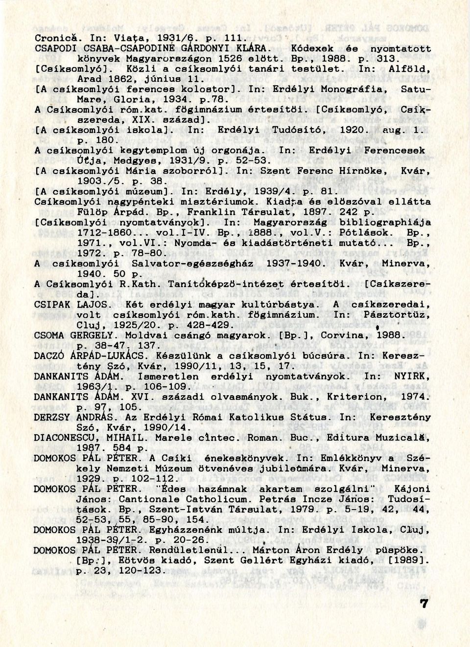 főgimnázium értesítői. [Csíksomlyó, Csíkszereda, XIX. század]. [A csíksomlyói iskola]. In: Erdélyi Tudósító, 1920. aug. 1. p. 180. A csíksomlyói kegytemplom új orgonája.