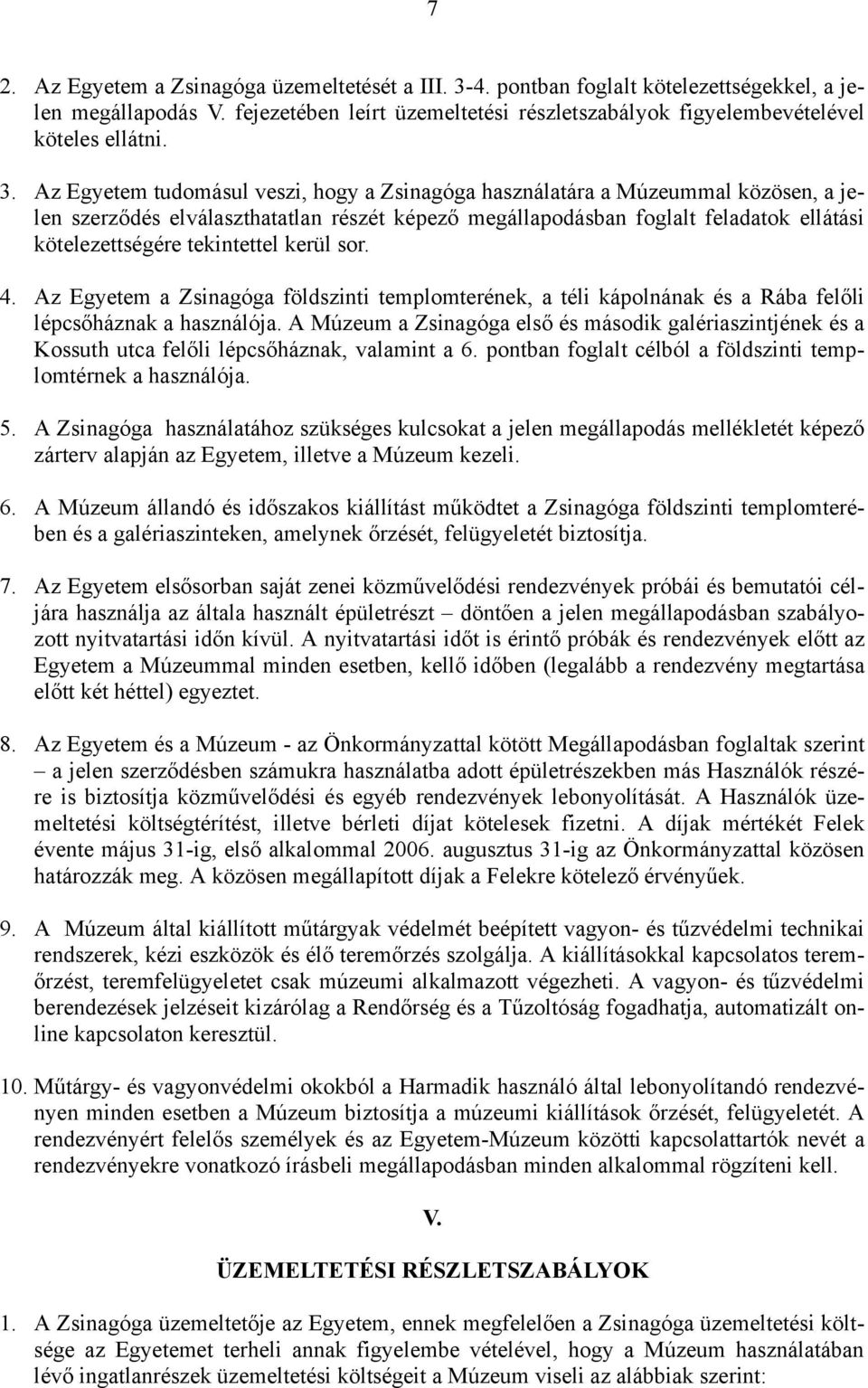 tekintettel kerül sor. 4. Az Egyetem a Zsinagóga földszinti templomterének, a téli kápolnának és a Rába felőli lépcsőháznak a használója.