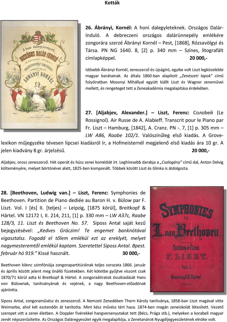 Az általa 1860-ban alapított Zenészeti lapok című folyóiratban Mosonyi Mihállyal együtt kiállt Liszt és Wagner zeneművei mellett, és rengeteget tett a Zeneakadémia megalapítása érdekében. 27.