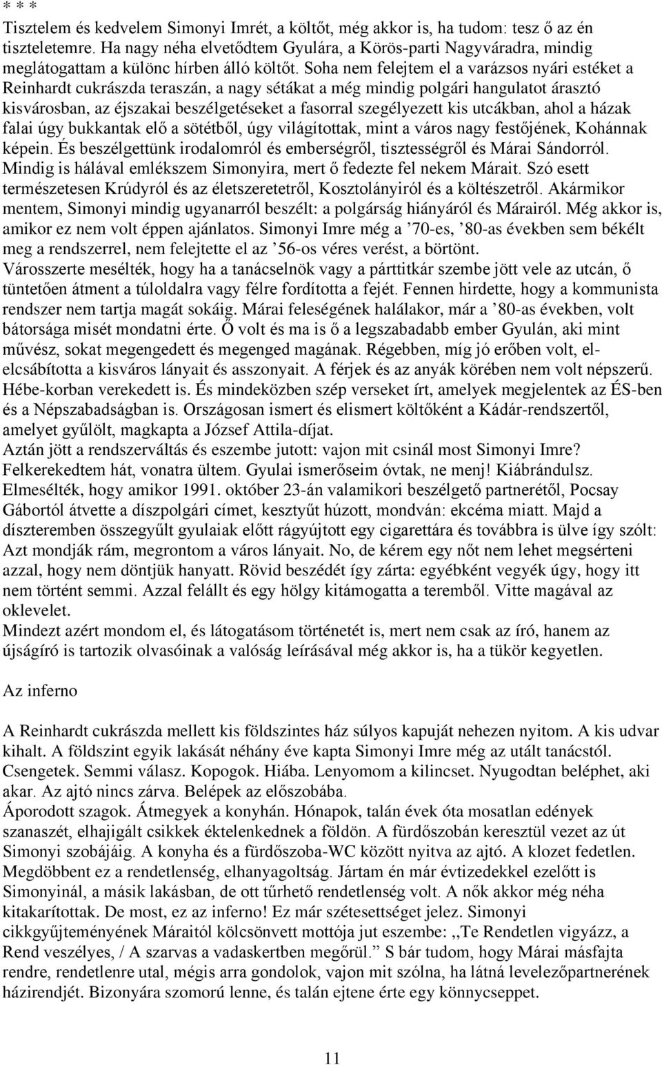 Soha nem felejtem el a varázsos nyári estéket a Reinhardt cukrászda teraszán, a nagy sétákat a még mindig polgári hangulatot árasztó kisvárosban, az éjszakai beszélgetéseket a fasorral szegélyezett