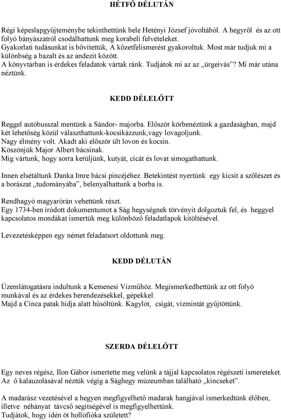 Tudjátok mi az az ürgeivás? Mi már utána néztünk. KEDD DÉLELŐTT Reggel autóbusszal mentünk a Sándor- majorba.