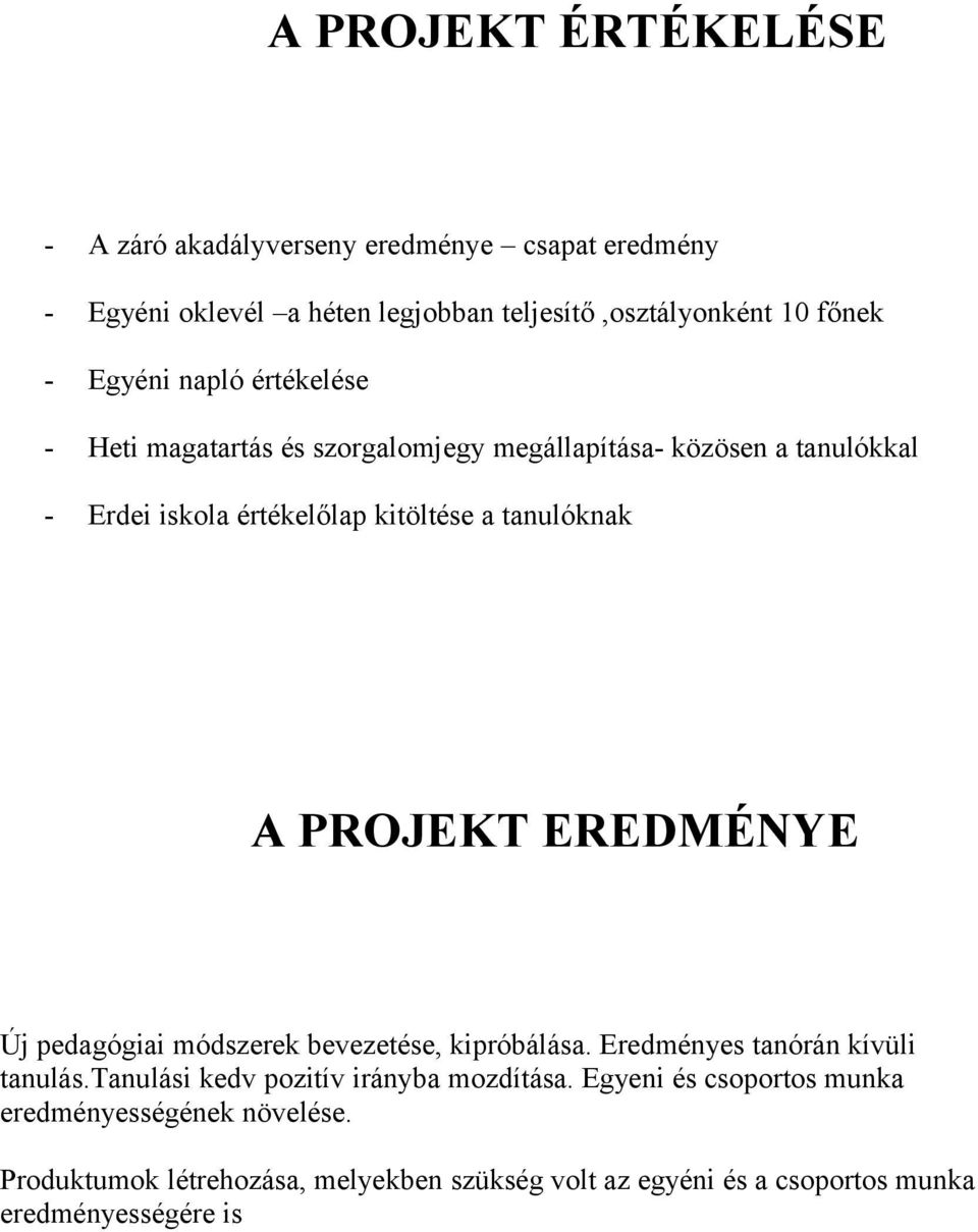 A PROJEKT EREDMÉNYE Új pedagógiai módszerek bevezetése, kipróbálása. Eredményes tanórán kívüli tanulás.tanulási kedv pozitív irányba mozdítása.