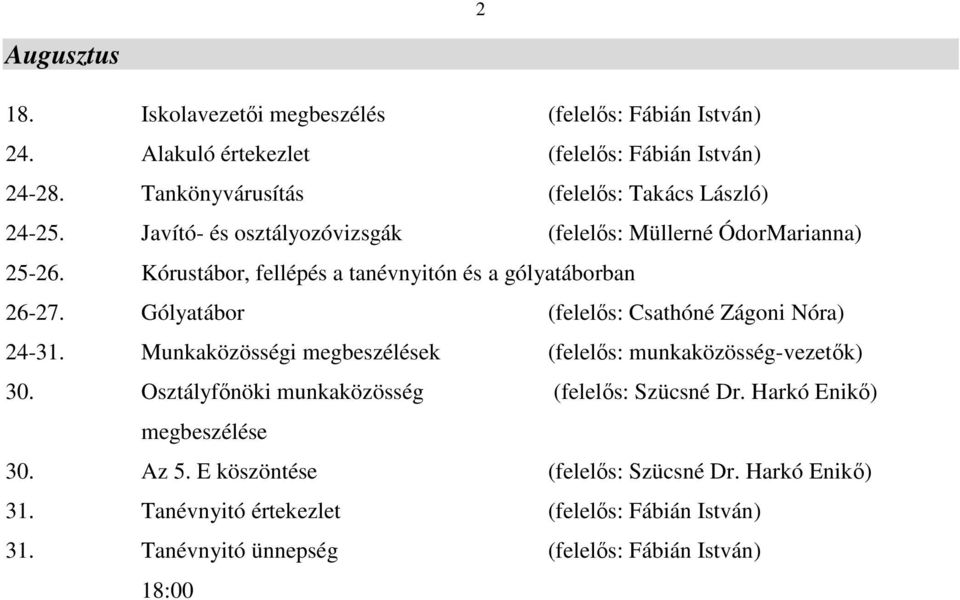 Kórustábor, fellépés a tanévnyitón és a gólyatáborban 26-27. Gólyatábor (felelős: Csathóné Zágoni Nóra) 24-31.